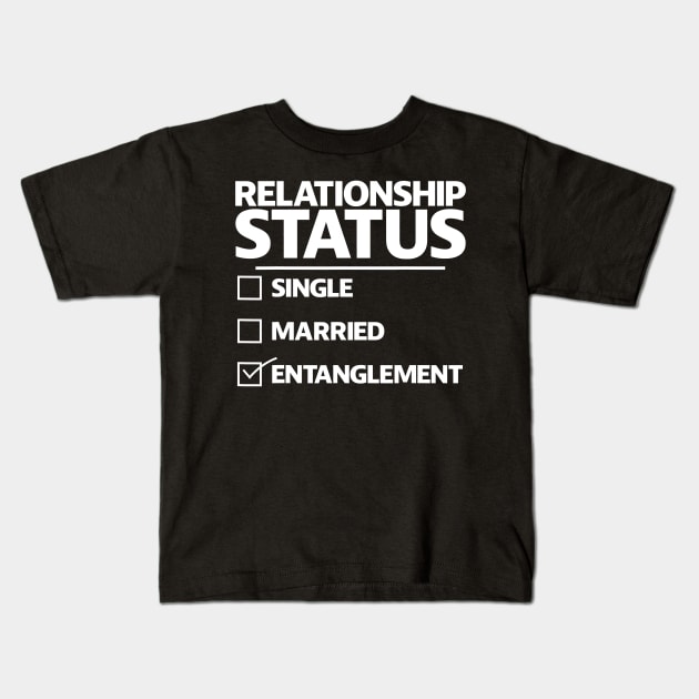 Funny Entanglement Relationship Status Funny Entanglement Kids T-Shirt by rowspeaches